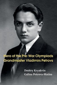 Hero of the Pre-War Olympiads Grandmaster Vladimirs Petrovs. 9785604784907