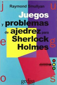 Juegos y problemas de ajedrez para Sherlock Holmes. 9788474322620