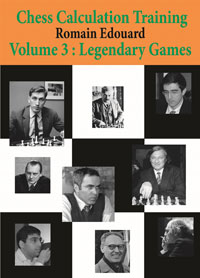 Chess Calculation Training Volume 3: Legendary Games. 9789492510303