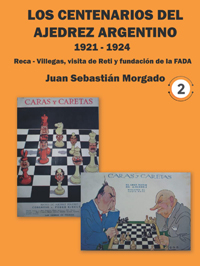 Los centenarios del ajedrez argentino 1921 - 1924. 9798804855285