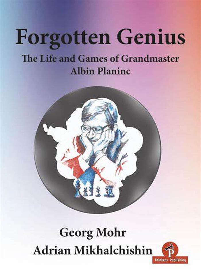 Forgotten Genius The life and games of GM Albin Planinc