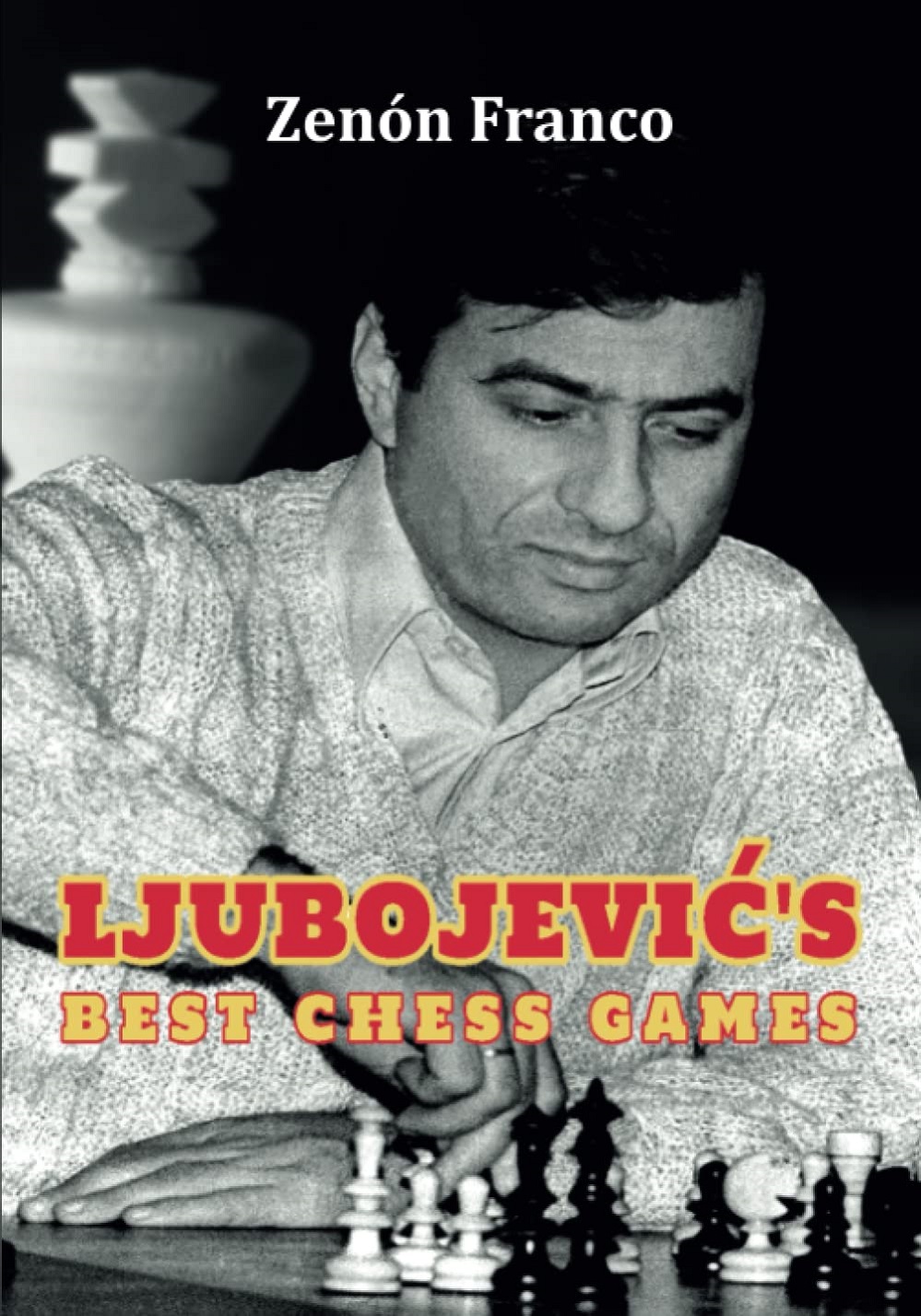 Ljubojevic´s Best Chess Games (hardcover). 9788409393411