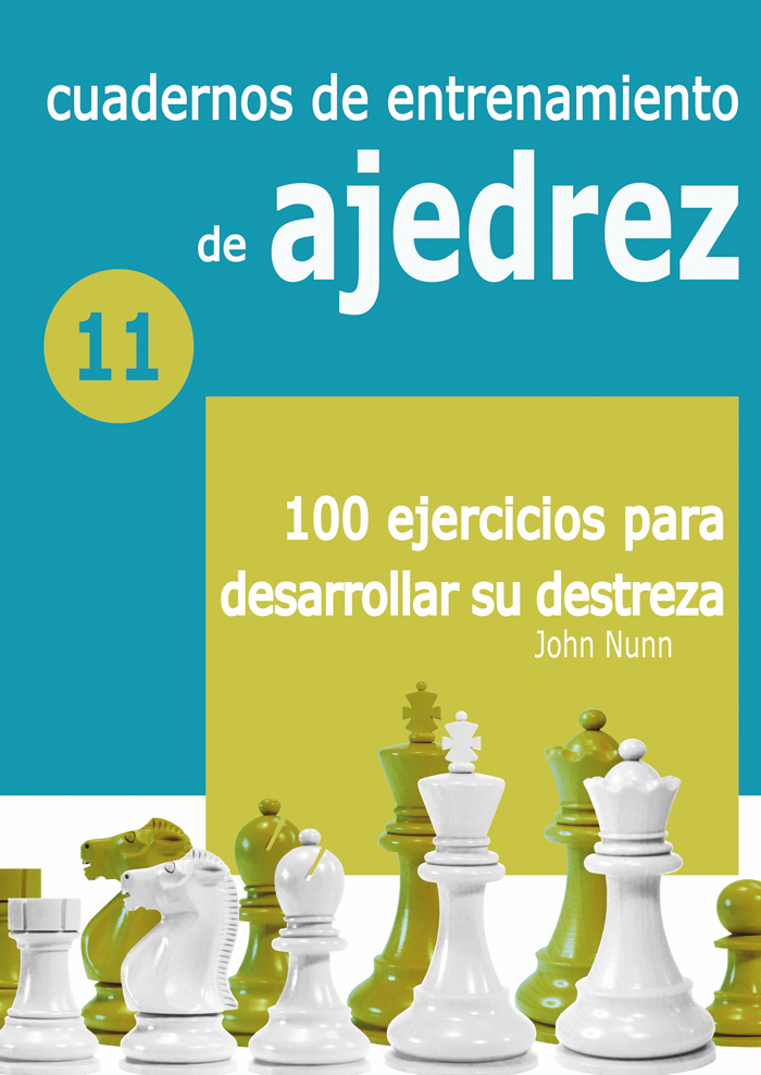 Cuadernos de entrenamiento de ajedrez. 11  100 ejercicios para desarrollar su destreza