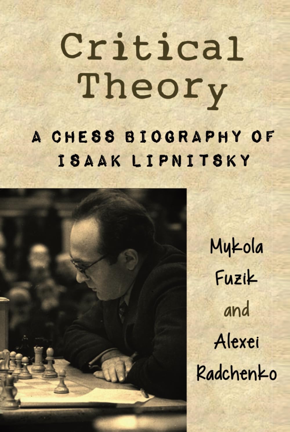 Critical Theory: A Chess Biography of Isaak Lipnitsky