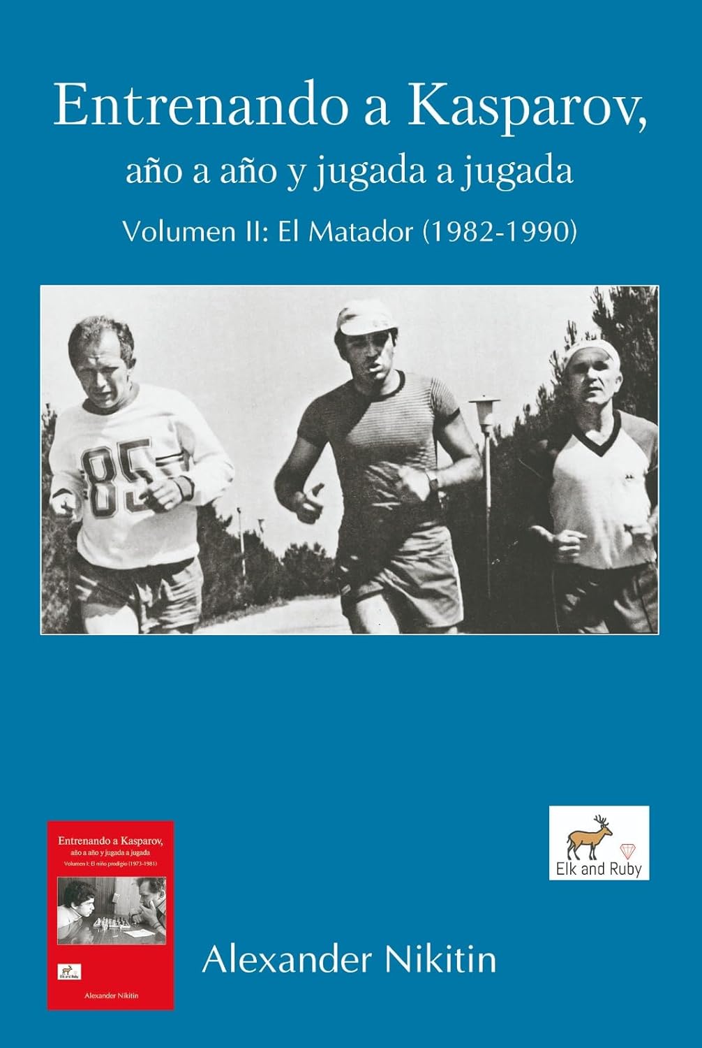 Entrenando a Kasparov, año a año y jugada a jugada Vol II: El matador (1982-1990)