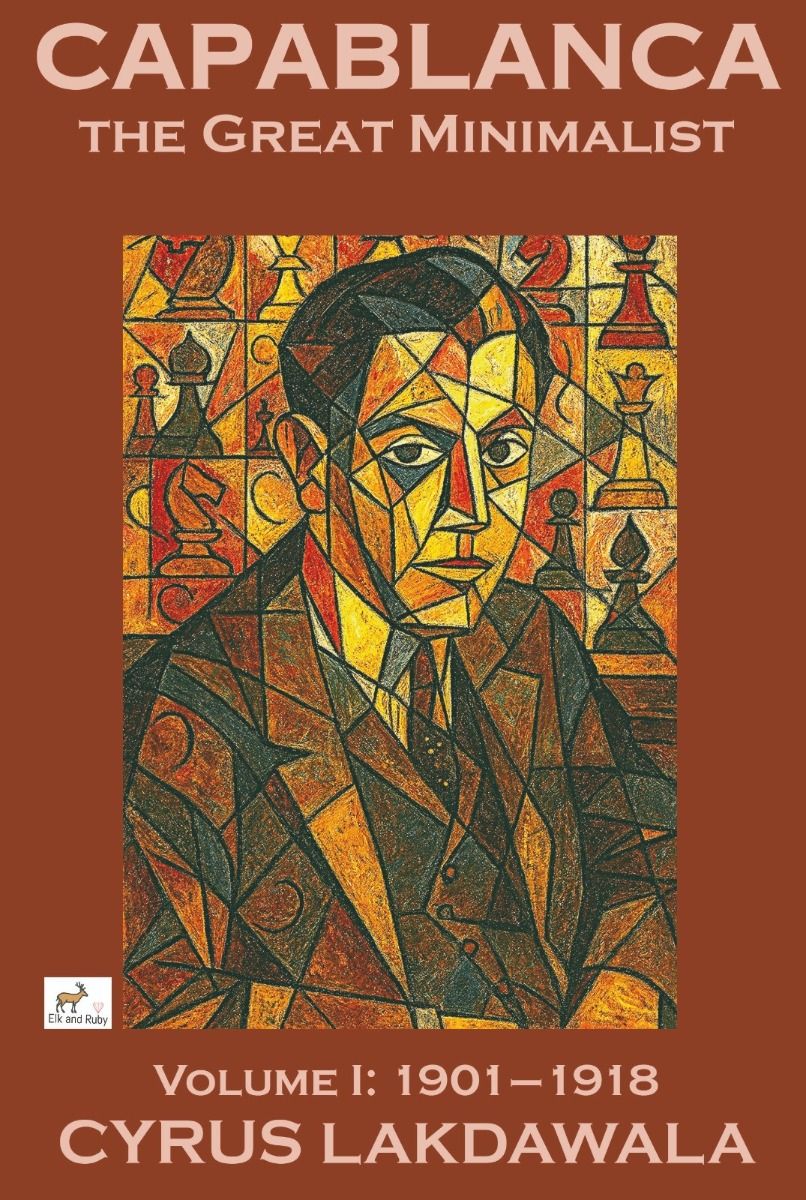 Capablanca the Great Minimalist Volume I: 1901-1918 - Paperback