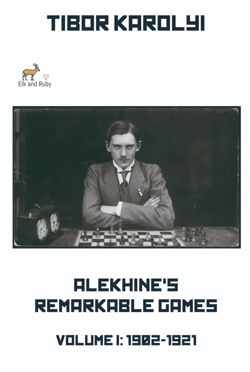 Alekhine´s Remarkable Games Vol 1:1902/1921