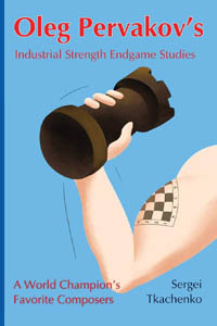 Oleg Pervakov´s Industrial Strenght Endgame Studies. 9785604071045