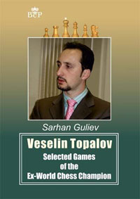 Veselin Topalov. Selected games of the Ex-World Chess Champion