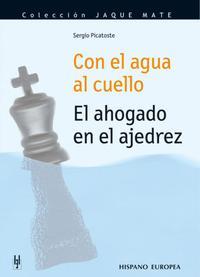 Con el agua al cuello. El ahogado en ajedrez. 9788425516047