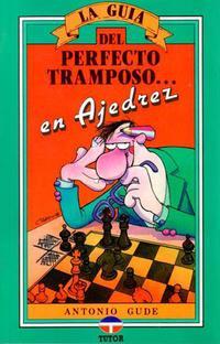 La guía del perfecto tramposo en ajedrez. 9788479020705 La guía del perfecto tramposo en ajedrez. 9788479020705