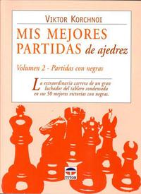 Mis mejores partidas de ajedrez. Volumen 2 - Con negras. 9788479025731
