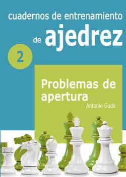 Cuadernos de entrenamiento de ajedrez. 2. Problemas de apertura. 9788492517985 Cuadernos de entrenamiento de ajedrez. 2. Problemas de apertura. 9788492517985