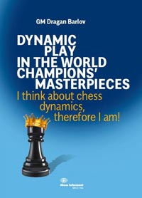 Dynamic Play In The World Champions' Masterpieces: I think about chess dynamics, therefore I am!. 9788672971026