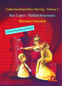 Understanding Before Moving 1 Ruy Lopez-Italian Structures (Second Edition). 9789464201017