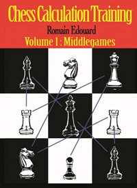 Chess Calculation Training Volume 1: Middlegames