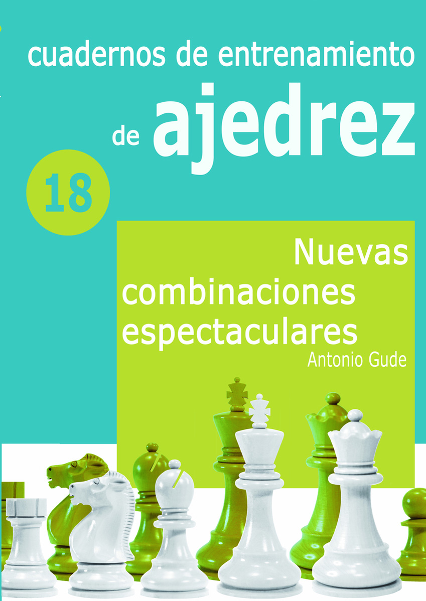 Cuadernos de entrenamiento en ajedrez. 18. Nuevas combinaciones espectaculares. 9788412692310
