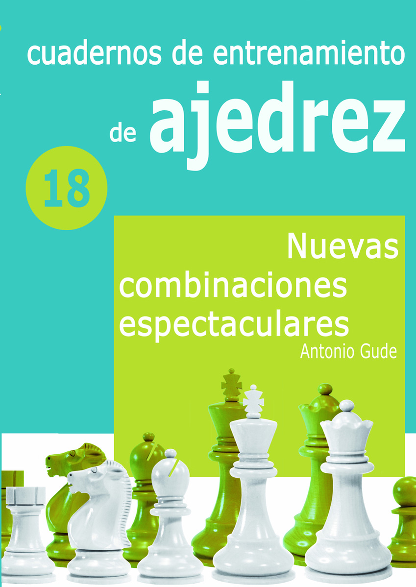 Cuadernos de entrenamiento en ajedrez. 18. Nuevas combinaciones espectaculares. 9788412692310 Cuadernos de entrenamiento en ajedrez. 18. Nuevas combinaciones espectaculares. 9788412692310