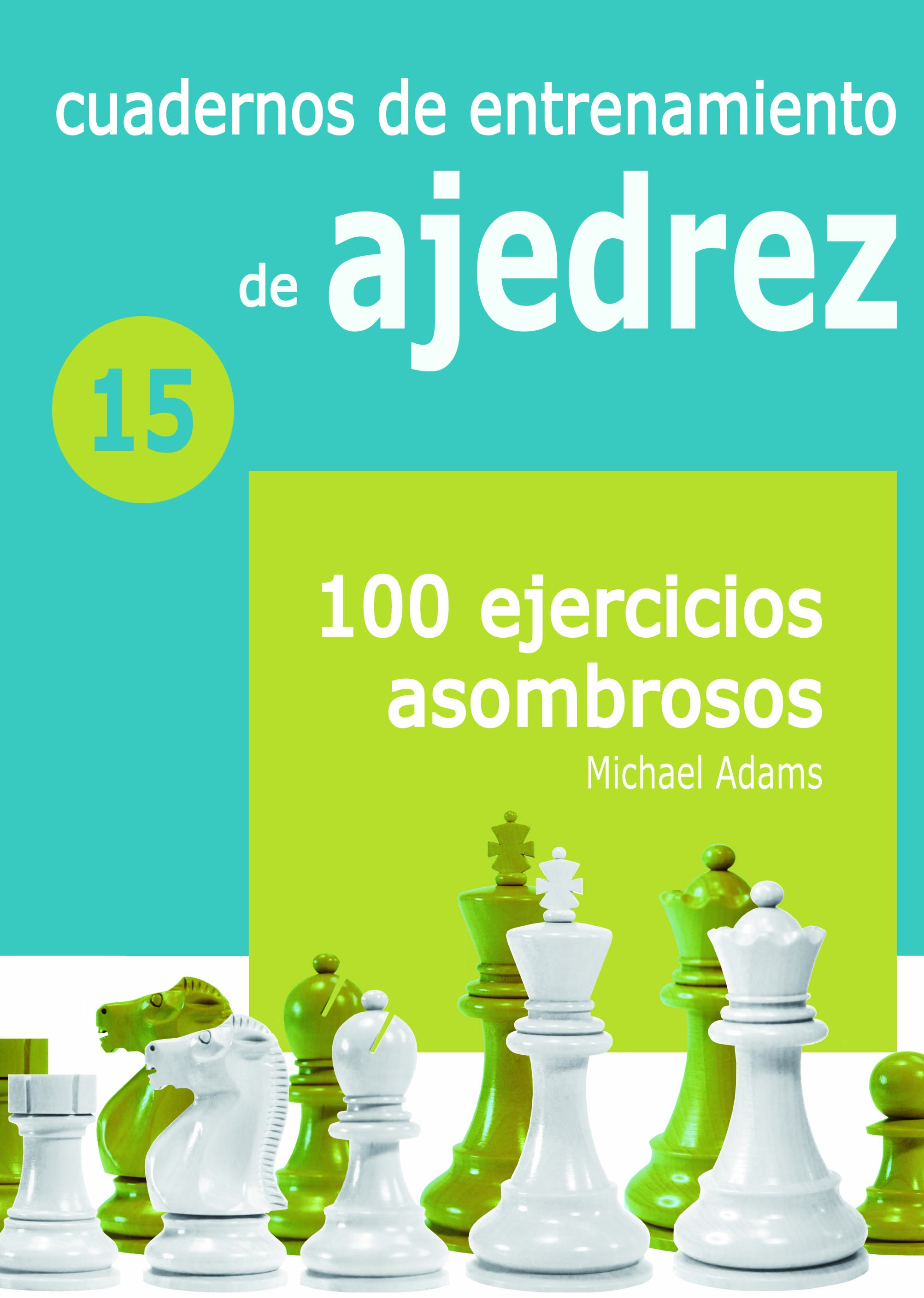 Cuadernos de entrenamiento en ajedrez. 15  100 ejercicios asombrosos. 9788412510003