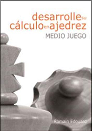 Desarrolle su cálculo en ajedrez: Medio juego. 9788492517947