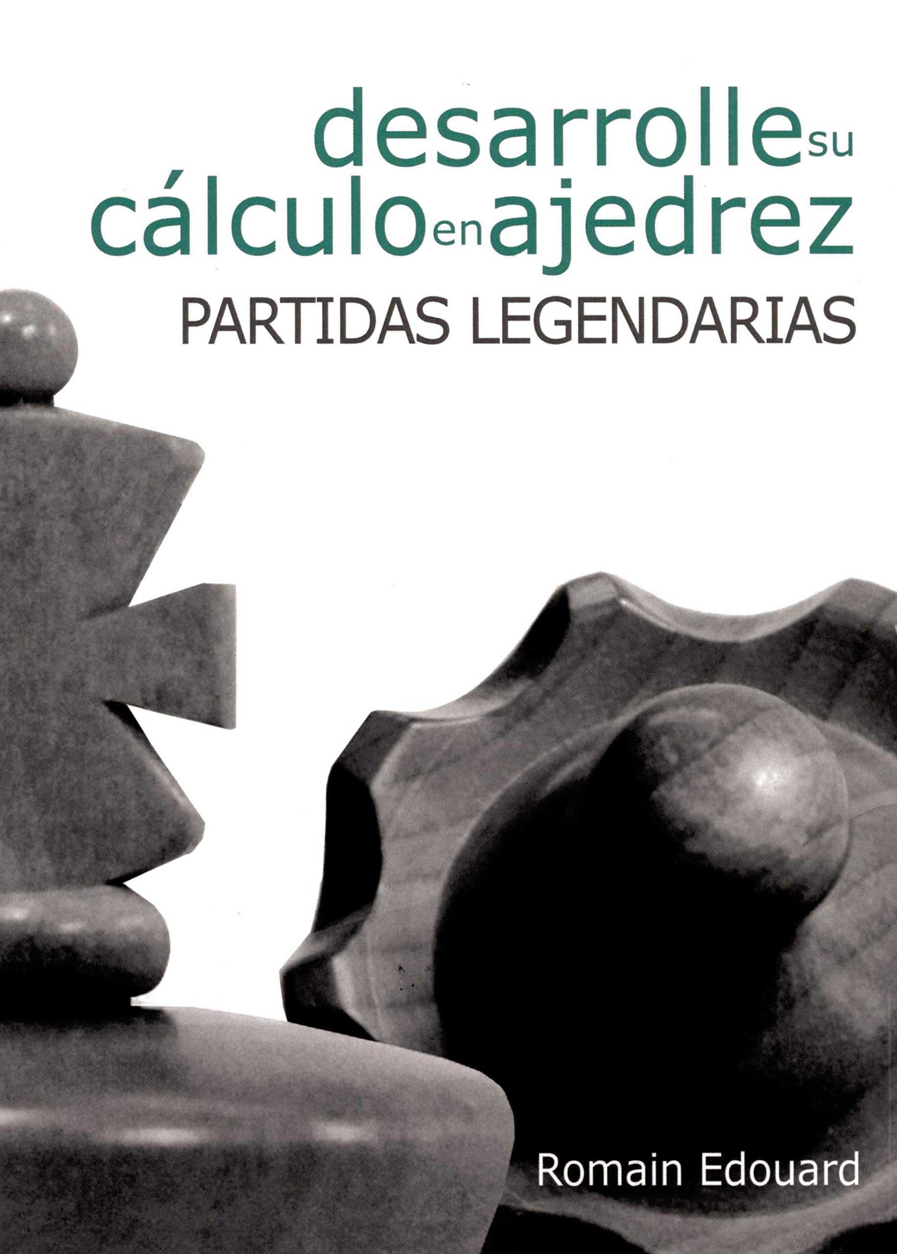 Desarrolle su cálculo en ajedrez: Partidas Legendarias. 9788492517961