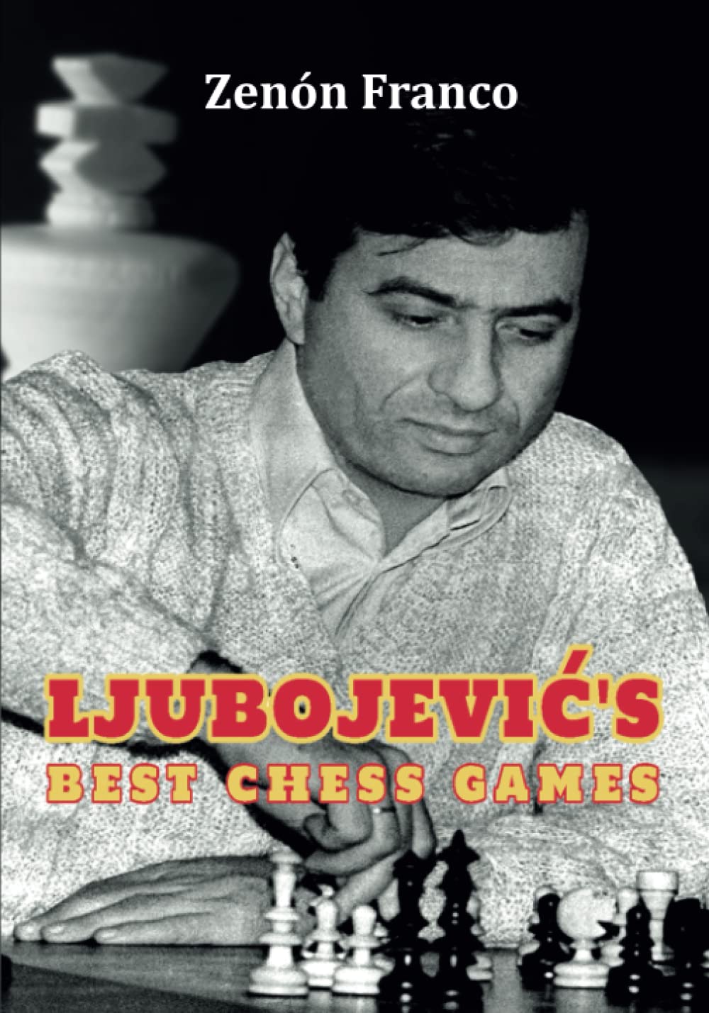 Ljubojevic´s Best Chess Games. 9788409381210 Ljubojevic´s Best Chess Games. 9788409381210