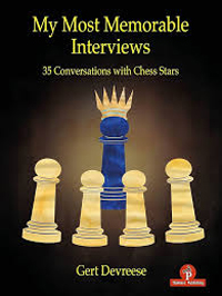 My Most Memorable Interviews: 35 Conversations with Chess Stars